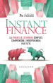 Instant finance. La finanza e l'economia semplici, comprensibili, indispensabili. Per tutti